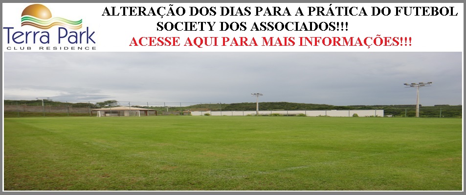 ALTERAÇÃO DOS DIAS PARA A PRÁTICA DE FUTEBOL SOCIETY DO TERRA PARK CLUB RESIDENCE!!!