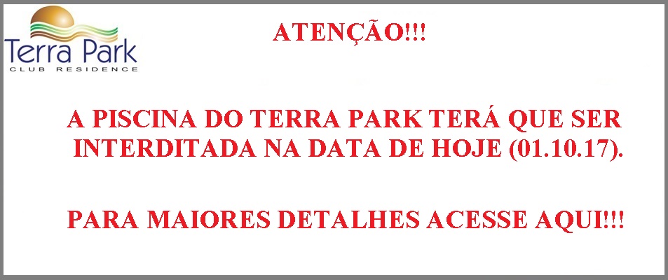 PISCINA INTERDITADA NA DATA DE 01/10/2017 ATÉ QUE SEJA NORMALIZADA!